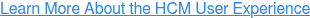 Learn More About the HCM User Experience