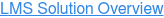 LMS Solution Overview