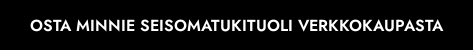Osta Minnie seisomatukituoli verkkokaupasta