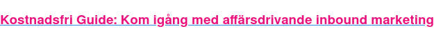 Ladda ner e-bok: Så skapar du en affärsdrivande inbound marketing strategi
