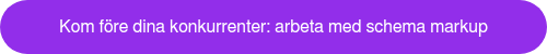 Kom f&ouml;re dina konkurrenter: arbeta med schema markup