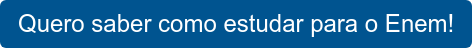 Quero saber como estudar para o Enem!