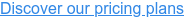 Discover our pricing plans