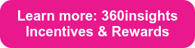 Learn more: 360insights Incentives & Rewards