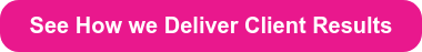 See How we Deliver Client Results