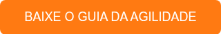 BAIXE O GUIA DA AGILIDADE