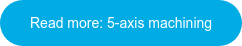Read more: 5-axis machining