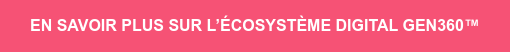 En savoir plus sur l’écosystème digital Gen360