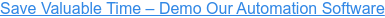 Save Valuable Time – Demo Our Automation Software