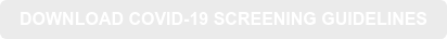 DOWNLOAD COVID-19 SCREENING GUIDELINES