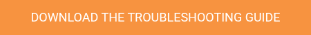 DOWNLOAD THE TROUBLESHOOTING GUIDE