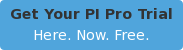 Get Your PI Pro Trial Here. Now. Free.