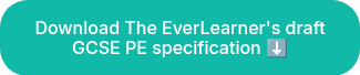 Download The EverLearner's draft GCSE PE specification ⬇️