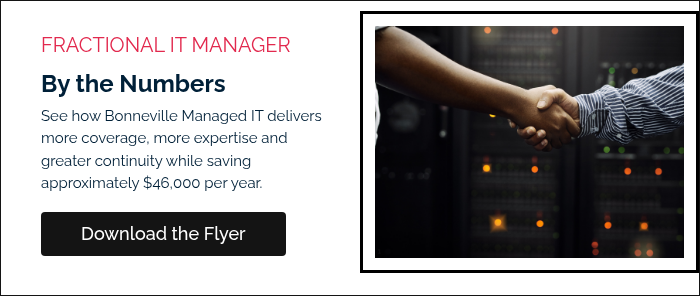FRACTIONAL IT MANAGER By the Numbers See how Bonneville Managed IT delivers more coverage, more expertise and greater continuity while saving approximately $46,000 per year.   