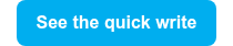See the quick write
