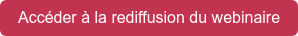Accéder à la rediffusion du webinaire