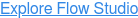 Explore Flow Studio