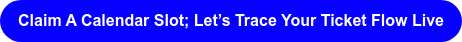 Claim A Calendar Slot; Let’s Trace Your Ticket Flow Live