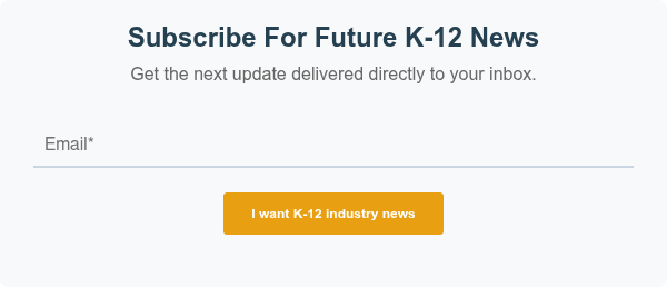 Subscribe For Future K-12 News Get the next update delivered directly to your inbox.