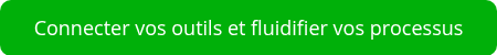 Connecter vos outils et fluidifier vos processus