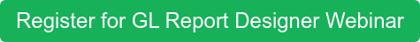 Register for GL Report Designer Webinar