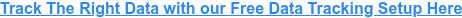 Track The Right Data with our Free Data Tracking Setup Here