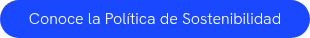 Conoce la Política de Sostenibilidad