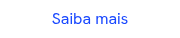<p>Saiba mais</p>