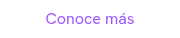 Conoce más
