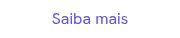 <p>Saiba mais</p>