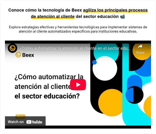Conoce cómo la tecnología de Beex agiliza los principales procesos de atención al cliente del sector educación ��
