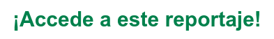 ¡Accede a este reportaje!