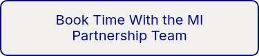 <p style="font-weight: normal;" data-start="719" data-end="778">Book Time With the&nbsp;MI Partnership Team</p>