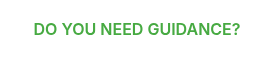 DO YOU NEED GUIDANCE?