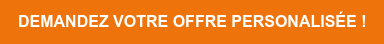 DEMANDEZ VOTRE OFFRE PERSONALISÉE !