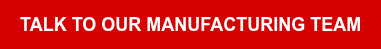 Talk to Our Manufacturing Team