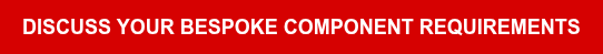Discuss Your Bespoke Component Requirements