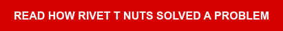 Read How Rivet T Nuts Solved a Problem