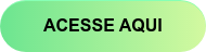 ACESSE AQUI