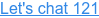 Let's chat 121