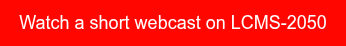Watch a short webcast on LCMS-2050