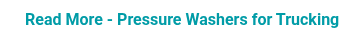Read More - Pressure Washers for Trucking