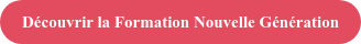 Découvrir la Formation Nouvelle Génération