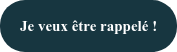 Je veux être rappelé !