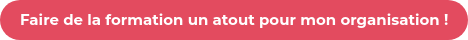 Je souhaite que la formation soit un atout pour mon organisation !
