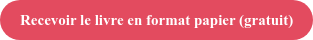 Recevoir le livre en format papier (gratuit)