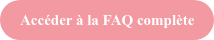 Accéder à la FAQ complète