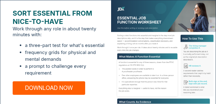 SORT ESSENTIAL FROM NICE-TO-HAVE Work through any role in about twenty minutes with: a three-part test for what's essential frequency grids for physical and mental demands a prompt to challenge every requirement
