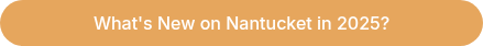 What's New on Nantucket in 2025?
