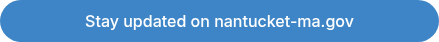 Stay updated on nantucket-ma.gov